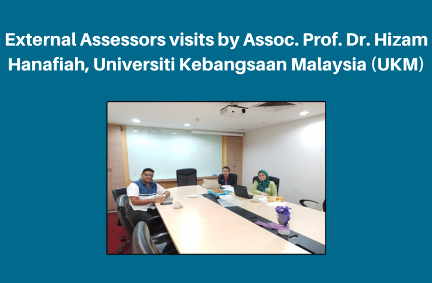 Lawatan Penilai Luar oleh Prof. Madya Dr Hizam Hanafiah, Universiti Kebangsaan Malaysia (UKM)