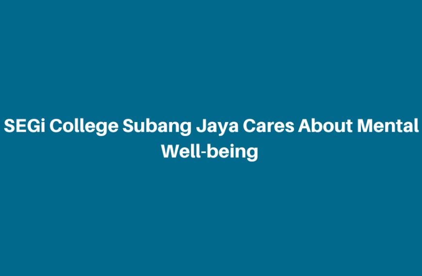 Kolej SEGi Subang Jaya mengambil berat tentang kesejahteraan mental